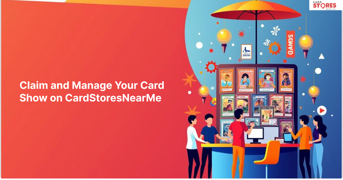 Claim and Manage Your Card Show on CardStoresNearMe.com